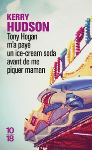 Kerry Hudson - Tony Hogan m'a payé un ice-cream soda avant de me piquer maman.