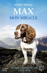 Kerry Irving - Max mon miracle - Comment l'amour d'un chien a sauvé ma vie.