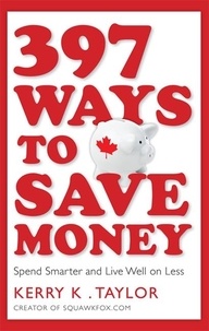 Kerry K. Taylor - 397 Ways To Save Money - Spend Smarter &amp; Live Well on Less.