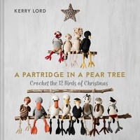 Kerry Lord - A Partridge in a Pear Tree - Crochet the 12 birds of Christmas.