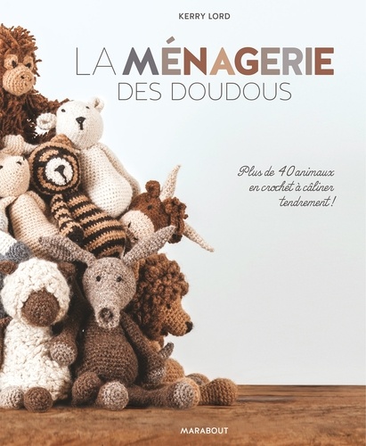 Kerry Lord - La ménagerie des doudous - Plus de 40 animaux en crochet à câliner tendrement !.