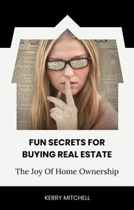  Kerry Mitchell - Fun Secrets For Buying Real Estate.