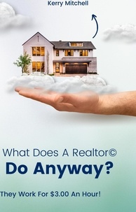  Kerry Mitchell - What Does A Realtor Do Anyway?.