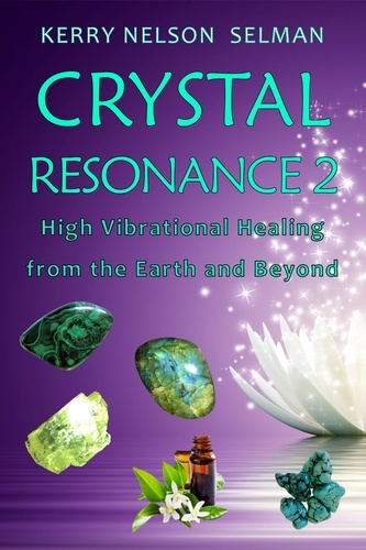  Kerry Nelson Selman - Crystal Resonance 2: High Vibrational Healing from the Earth and Beyond - Crystal Resonance, #2.