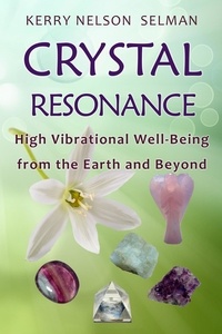  Kerry Nelson Selman - Crystal Resonance: High Vibrational Well-Being from the Earth and Beyond - Crystal Resonance, #1.