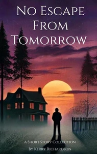 No Escape From Tomorrow: A Short Story Collection