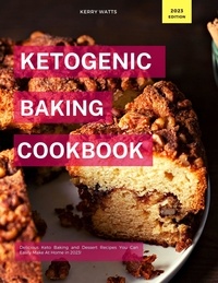 Kerry Watts - Ketogenic Baking Cookbook - Low Carb Recipes For 2023.