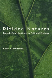 Kerry Whiteside - Divided Natures - French Contributions to Political Ecology.