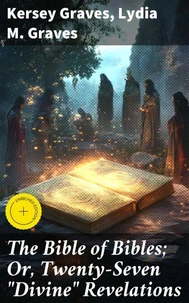 The Bible of Bibles; Or, Twenty-Seven "Divine" Revelations
