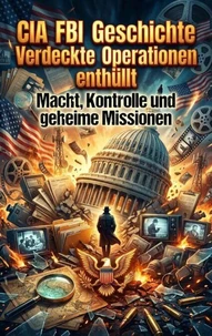 CIA FBI Geschichte: Verdeckte Operationen enthüllt