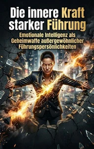 Die innere Kraft starker Führung