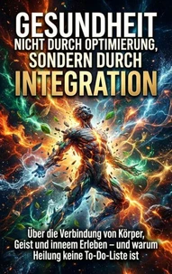 Gesundheit entsteht nicht durch Optimierung, sondern durch Integration