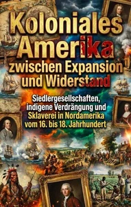 Koloniales Amerika zwischen Expansion und Widerstand