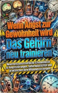 Wenn Angst zur Gewohnheit wird: Das Gehirn neu trainieren