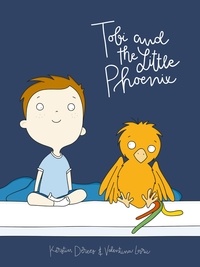 Kerstin Derees et Valentina Lovric - Tobi and the Little Phoenix - An Encouraging Story for Little Patients.