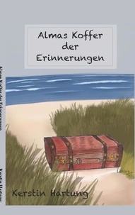 Kerstin Hartung - Almas Koffer der Erinnerungen - Ein Bilderbuch für Erwachsene.