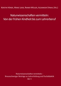 Kerstin Höner et Maike Looß - Naturwissenschaften vermitteln: Von der frühen Kindheit bis zum Lehrerberuf.