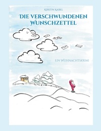 Kerstin Kaibel - Die verschwundenen Wunschzettel - Ein Weihnachtskrimi.