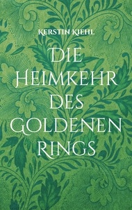 Kerstin Kiehl - Die Heimkehr des Goldenen Rings - Eine ganz besondere Kirchen-Geschichte.