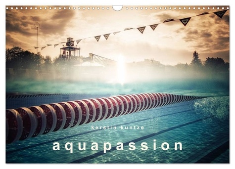 Kerstin Kuntze - CALVENDO Sportif  : AQUAPASSION (Calendrier mural 2024 DIN A3 vertical), CALVENDO calendrier mensuel - Une année remplie d'eau et de plaisir.