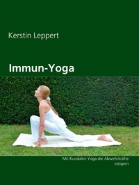 Kerstin Leppert - Immun-Yoga - Mit Kundalini Yoga die Abwehrkräfte steigern.