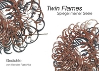 Kerstin Raschke - Twin Flames - Spiegel meiner Seele - Gedichte.
