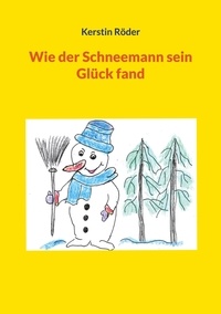 Kerstin Röder - Wie der Schneemann sein Glück fand.