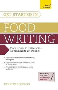 Kerstin Rodgers - Get Started in Food Writing - The complete guide to writing about food, cooking, recipes and gastronomy.
