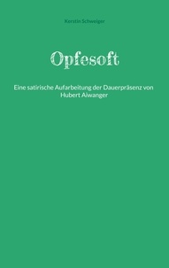 Kerstin Schweiger - Opfesoft - Eine satirische Aufarbeitung der Dauerpräsenz von Hubert Aiwanger.