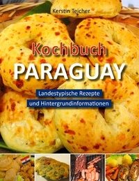 Kerstin Teicher - Kochbuch Paraguay - Landestypische Rezepte und Hintergrundinformationen.