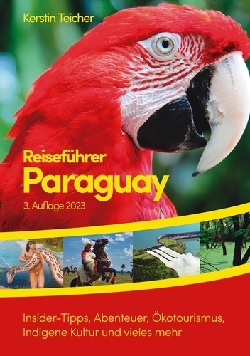 Reiseführer Paraguay. Insider-Tipps, Abenteuer, Ökotourismus, Indigene Kultur und vieles mehr