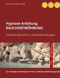Kerstin Ursula Lang - Rauchentwöhnung - Anleitung für 3 Hypnose-Sitzungen.