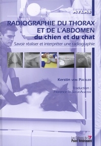 Kerstin von Pückler - Radiographie du thorax et de l'abdomen du chien et du chat - Savoir réaliser et interpréter une radiographie.