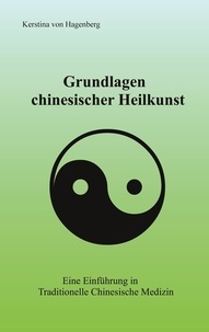 Kerstina von Hagenberg - Grundlagen chinesischer Heilkunst - Eine Einführung in Traditionelle Chinesische Medizin.