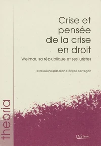 Crise Et Pensee De La Crise En Droit. Weimar, Sa Republique Et Ses Juristes