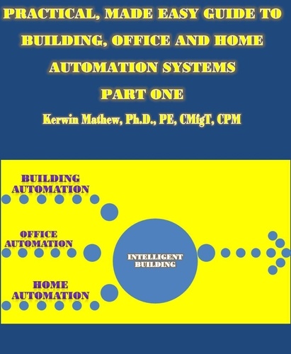  Kerwin Mathew - Practical, Made Easy Guide To Building, Office And Home Automation Systems - Part One.