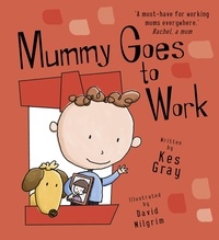 Kes Gray et David Milgrim - Mummy Goes to Work.