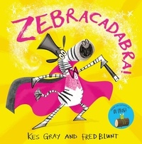Kes Gray et Fred Blunt - Zebracadabra!.