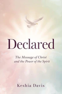 Declared: The Message of Christ and the Power of the Spirit