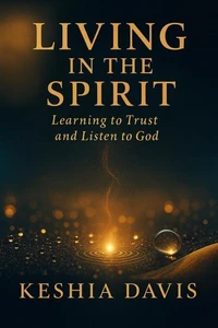 Living in the Spirit: Learning to Trust and Listen to God - Revised