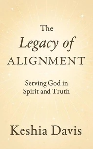 The Legacy of Alignment:  Serving God in Spirit and Truth