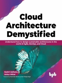  Keshri Asthana et  Ankur Mittal - Cloud Architecture Demystified: Understand how to design sustainable architectures in the world of Agile, DevOps, and Cloud.