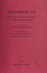  Kestemberg - Autrement vu - Des psychanalystes observent les relations mère-enfant.