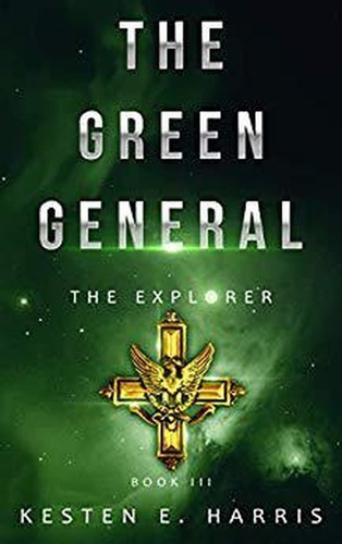  Kesten E. Harris - The Green General: The Explorer 3 - The Explorer, #3.