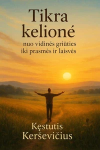 Tikra kelionė – nuo vidinės griūties iki prasmės ir laisvės