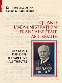 Keti Irubetagoyena et Marc Olivier Baruch - Quand l'administration française était antisémite - Le statut des juifs, de l'archive au théâtre.