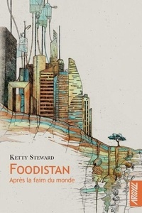 Ebooks gratuits téléchargés aux Pays-Bas Foodistan - Après la Faim du monde par Ketty Steward, Xavier Collette PDF ePub 9782494665507 en francais