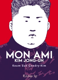 Google livres en pdf téléchargements gratuits Mon ami Kim Jong-Un par Keum Suk Gendry-Kim, Young Joe Lee, Loïc Gendry (French Edition)