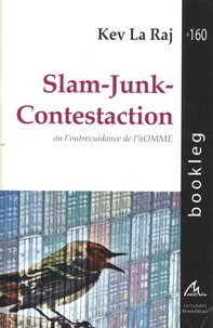  Kev La Raj - Slam-Junk-Contestaction - L'outrecuidance de l’homme.