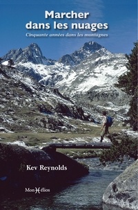 Kev Reynolds - Marcher dans les nuages - Cinquante années dans les montagnes.